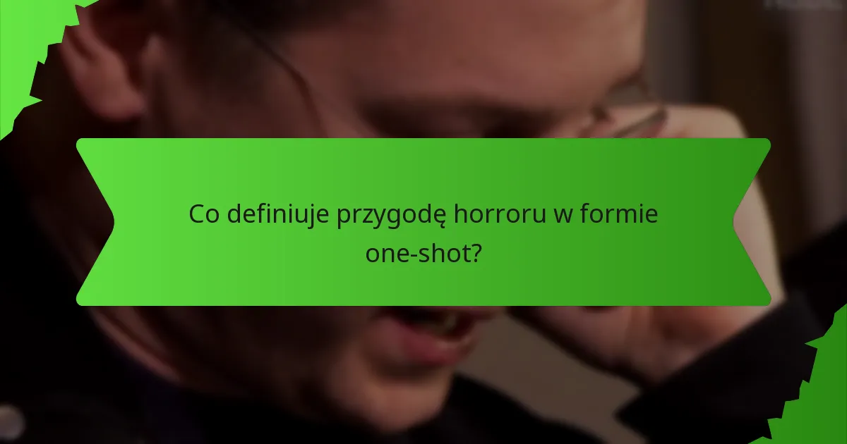 Jak mroczne scenerie wzmacniają przygody horroru w formie one-shot?