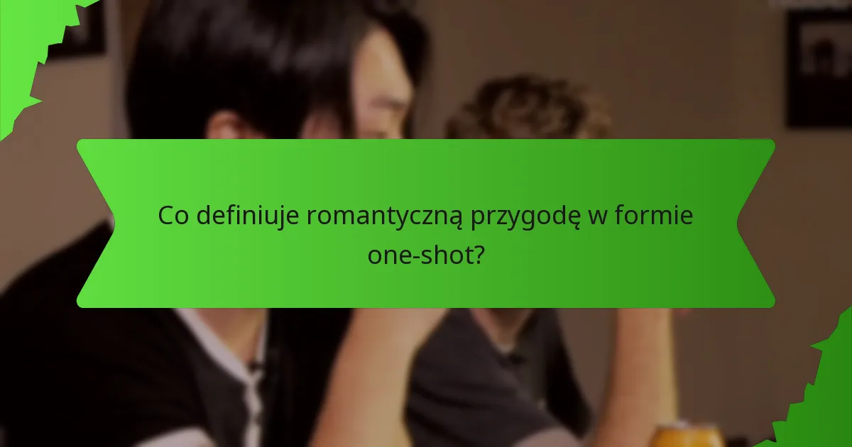 Jak rozwijane są relacje postaci w romantycznych przygodach w formie one-shot?