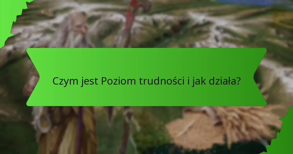 Czym jest Poziom trudności i jak działa?