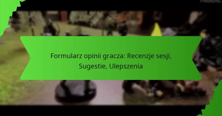 Formularz opinii gracza: Recenzje sesji, Sugestie, Ulepszenia