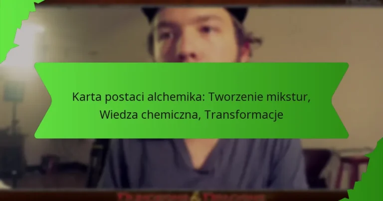Karta postaci alchemika: Tworzenie mikstur, Wiedza chemiczna, Transformacje
