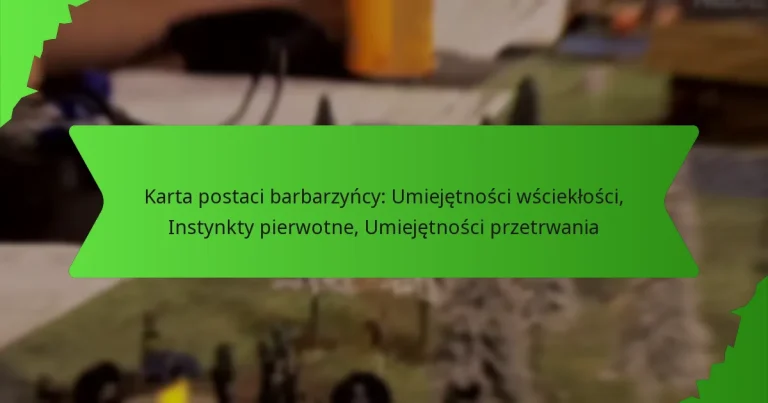 Karta postaci barbarzyńcy: Umiejętności wściekłości, Instynkty pierwotne, Umiejętności przetrwania