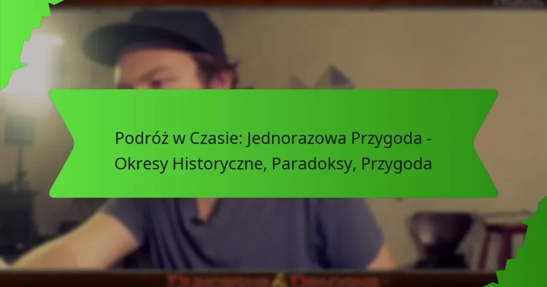 Podróż w Czasie: Jednorazowa Przygoda – Okresy Historyczne, Paradoksy, Przygoda