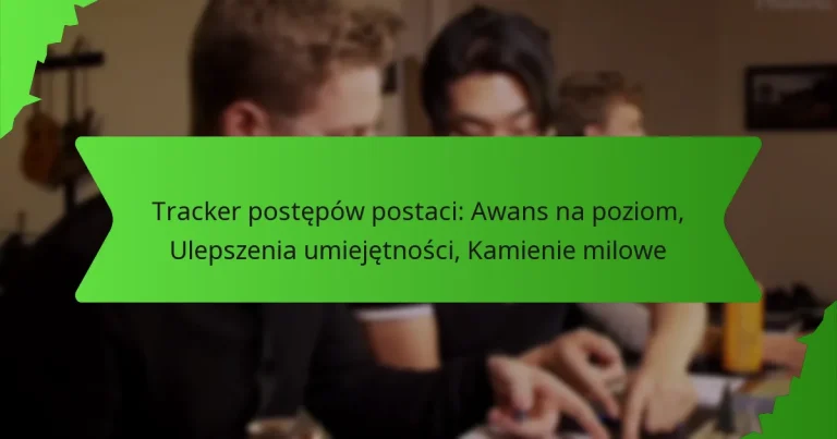Tracker postępów postaci: Awans na poziom, Ulepszenia umiejętności, Kamienie milowe