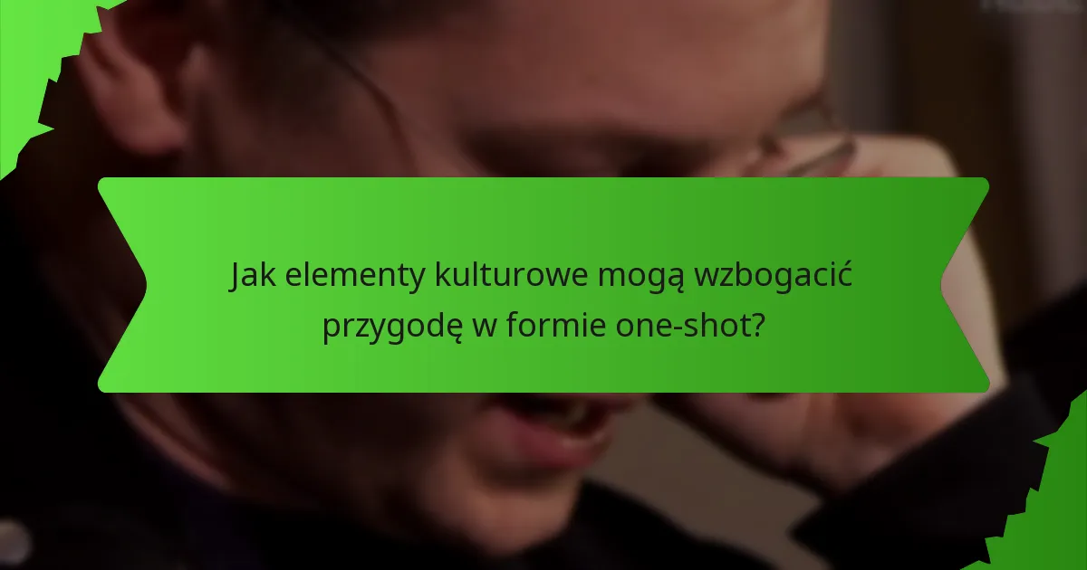 Jak elementy kulturowe mogą wzbogacić przygodę w formie one-shot?