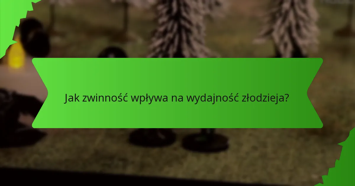 Jak zwinność wpływa na wydajność złodzieja?