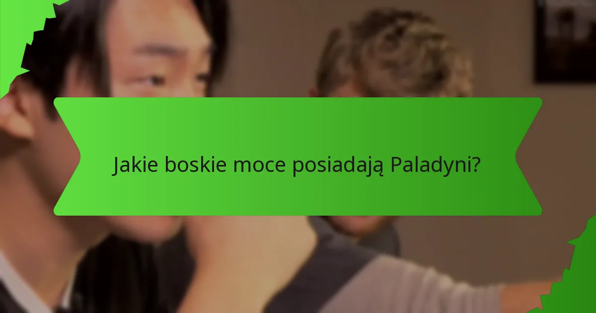 Jakie boskie moce posiadają Paladyni?