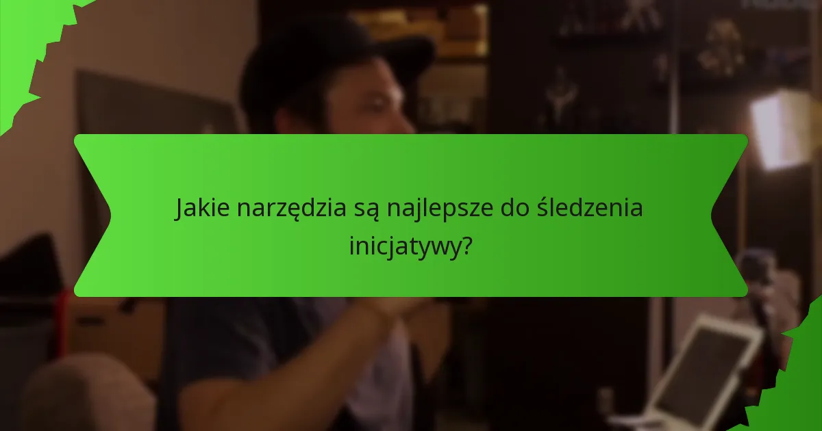 Jakie narzędzia są najlepsze do śledzenia inicjatywy?