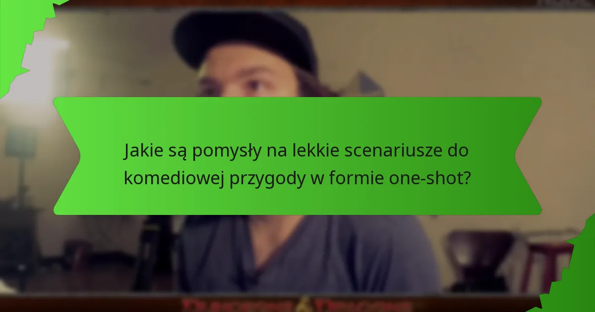 Jakie wskazówki pisarskie wzmacniają efekt komediowy w przygodach w formie one-shot?