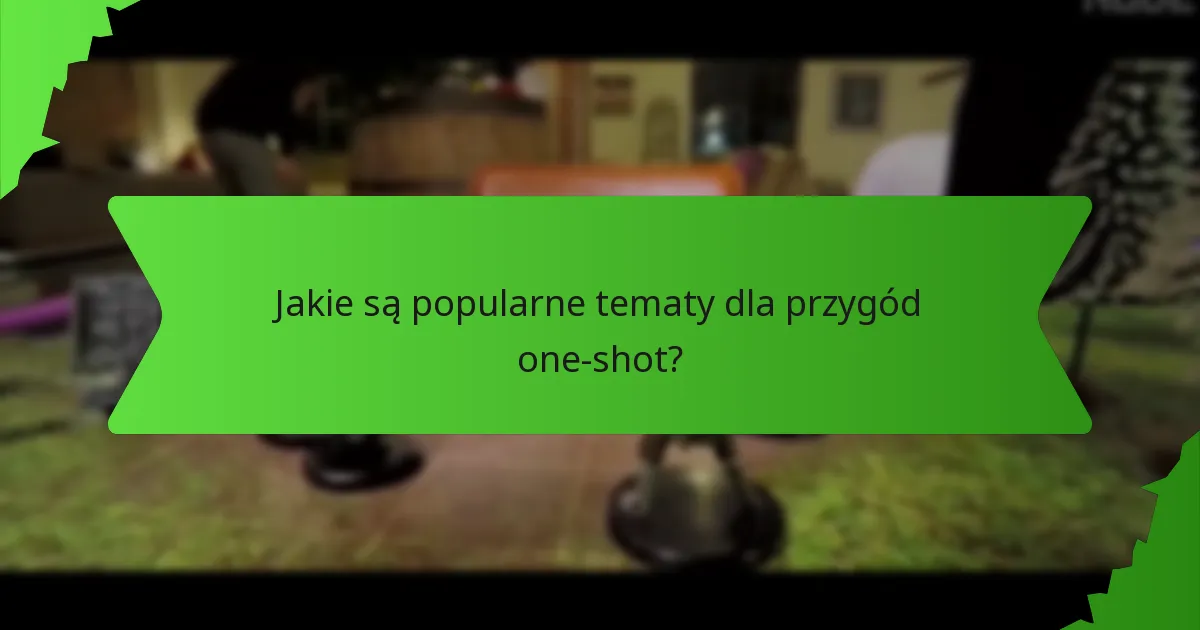 Jakie są popularne tematy dla przygód one-shot?